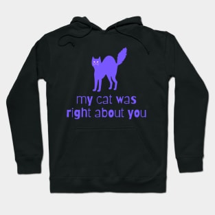 my cat was right about you Hoodie
